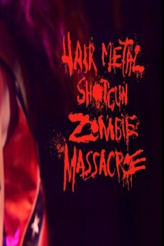 Poster Hairmetal Shotgun Zombie Massacre: The Movie