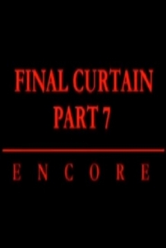 Poster Final Curtain Part 7 - Encore