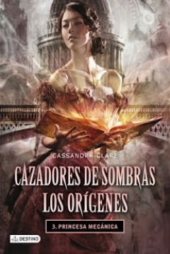 Ficha Cazadores de Sombras. Los Orígenes 3: Princesa Mecánica