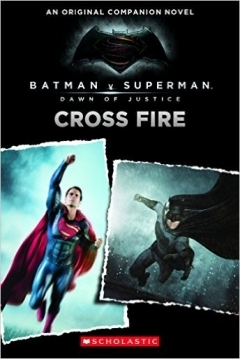 Poster Cross Fire: An Original Companion Novel (Batman vs. Superman: Dawn of Justice)