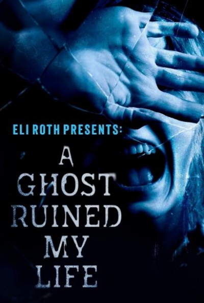 Poster Eli Roth Presents: A Ghost Ruined My Life