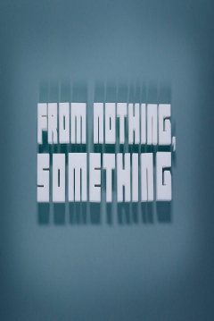 Poster From Nothing, Something: A Documentary on the Creative Process