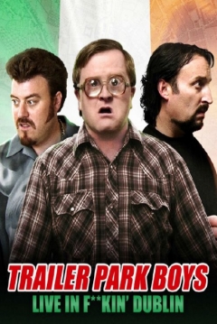 Poster Trailer Park Boys: Live In F**kin' Dublin